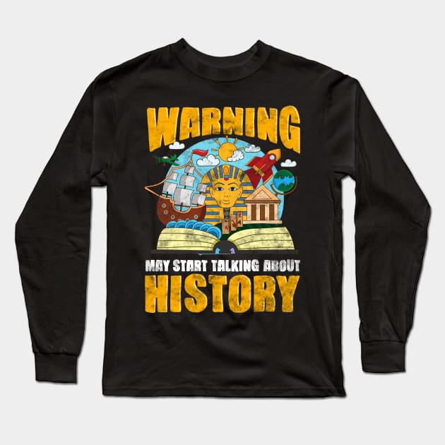 Funny Warning May Start Talking About History Long Sleeve T-Shirt by theperfectpresents